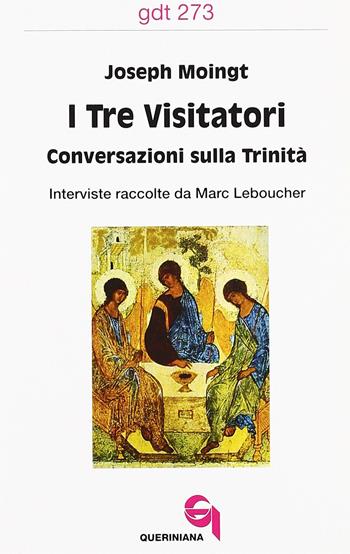 I tre visitatori. Conversazioni sulla Trinità - Joseph Moingt, Marc Leboucher - Libro Queriniana 2000, Giornale di teologia | Libraccio.it