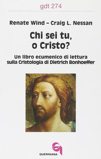 Chi sei tu, o Cristo? Un libro ecumenico di lettura sulla cristologia di Dietrich Bonhoeffer - Renate Wind, Craig L. Nessan - Libro Queriniana 2000, Giornale di teologia | Libraccio.it