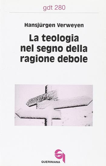 La teologia nel segno della ragione debole - Hansjürgen Verweyen - Libro Queriniana 2001, Giornale di teologia | Libraccio.it