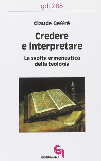 Credere e interpretare. La svolta ermeneutica della teologia - Claude Geffré - Libro Queriniana 2002, Giornale di teologia | Libraccio.it