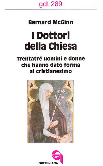 I dottori della Chiesa. Trentatré uomini e donne che hanno dato forma al cristianesimo - Bernard McGinn - Libro Queriniana 2002, Giornale di teologia | Libraccio.it