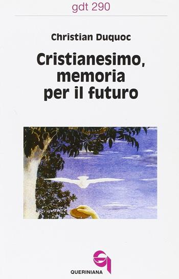 Cristianesimo, memoria per il futuro - Christian Duquoc - Libro Queriniana 2002, Giornale di teologia | Libraccio.it