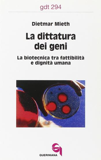 La dittatura dei geni. La biotecnica tra fattibilità e dignità umana - Dietmar Mieth - Libro Queriniana 2003, Giornale di teologia | Libraccio.it