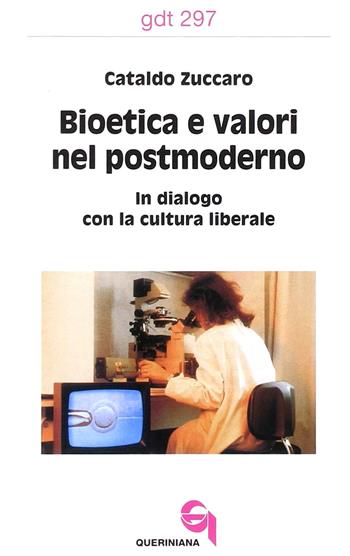 Bioetica e valori nel postmoderno. In dialogo con la cultura liberale - Cataldo Zuccaro - Libro Queriniana 2003, Giornale di teologia | Libraccio.it