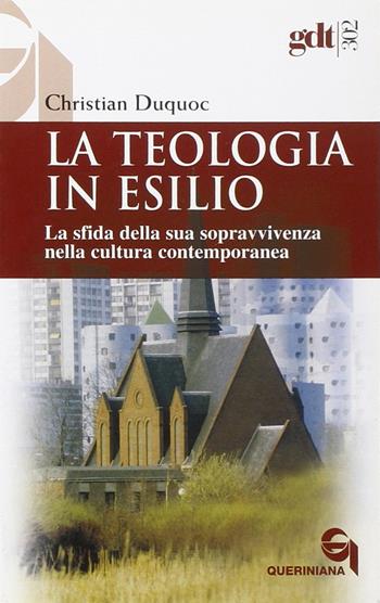 La teologia in esilio. La sfida della sua sopravvivenza nella cultura contemporanea - Christian Duquoc - Libro Queriniana 2004, Giornale di teologia | Libraccio.it