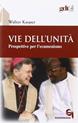 Vie dell'unità. Prospettive per l'ecumenismo - Walter Kasper - Libro Queriniana 2006, Giornale di teologia | Libraccio.it