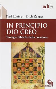 In principio Dio creò. Teologie bibliche della creazione - Karl Löning, Erich Zenger - Libro Queriniana 2006, Giornale di teologia | Libraccio.it