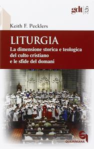 Liturgia. La dimensione storica e teologica del culto cristiano e le sfide del domani - Keith F. Pecklers - Libro Queriniana 2007, Giornale di teologia | Libraccio.it