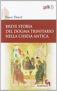 Breve storia del dogma trinitario nella Chiesa antica - Franz Dünzl - Libro Queriniana 2007, Giornale di teologia | Libraccio.it