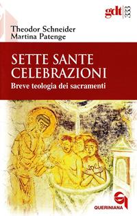 Sette sante celebrazioni. Breve teologia dei sacramenti - Theodor Schneider, Martina Patenge - Libro Queriniana 2008, Giornale di teologia | Libraccio.it