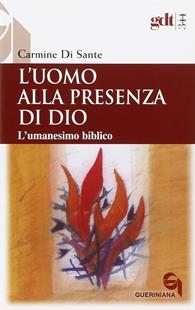 L' uomo alla presenza di Dio. L'umanesimo biblico - Carmine Di Sante - Libro Queriniana 2010, Giornale di teologia | Libraccio.it