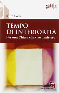 Tempo di interiorità. Per una chiesa che vive il mistero - Kurt Koch - Libro Queriniana 2011, Giornale di teologia | Libraccio.it