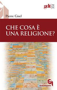 Che cosa è una religione? - Pierre Gisel - Libro Queriniana 2011, Giornale di teologia | Libraccio.it