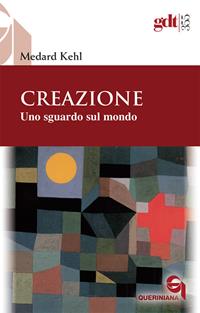 Creazione. Uno sguardo sul mondo - Medard Kehl - Libro Queriniana 2012, Giornale di teologia | Libraccio.it
