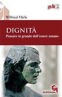 Dignità. Pensare in grande dell'essere umano - Wilfried Härle - Libro Queriniana 2013, Giornale di teologia | Libraccio.it