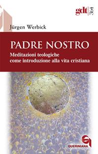 Padre nostro. Meditazioni teologiche come introduzione alla vita cristiana - Jürgen Werbick - Libro Queriniana 2013, Giornale di teologia | Libraccio.it