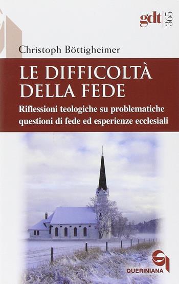 Le difficoltà della fede. Riflessioni teologiche su questioni di fede ed esperienze ecclesiali che risultano difficili - Christoph Böttigheimer - Libro Queriniana 2013, Giornale di teologia | Libraccio.it