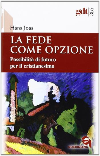 La fede come opzione. Possibilità di futuro per il cristianesimo - Hans Joas - Libro Queriniana 2013, Giornale di teologia | Libraccio.it