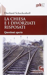 La Chiesa e i divorziati risposati. Questioni aperte - Eberhard Schockenhoff - Libro Queriniana 2014, Giornale di teologia | Libraccio.it