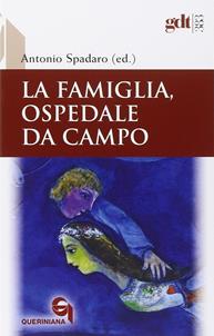 La famiglia, ospedale da campo. Dibattito biblico, teologico e pastorale sul matrimonio nei contributi degli scrittori de «La Civiltà Cattolica»  - Libro Queriniana 2015, Giornale di teologia | Libraccio.it