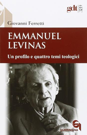 Emmanuel Levinas. Un profilo e quattro temi teologici - Giovanni Ferretti - Libro Queriniana 2016, Giornale di teologia | Libraccio.it