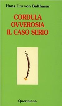 Cordula ovverosia il caso serio - Hans Urs von Balthasar - Libro Queriniana 2008, Nuovi saggi Queriniana | Libraccio.it