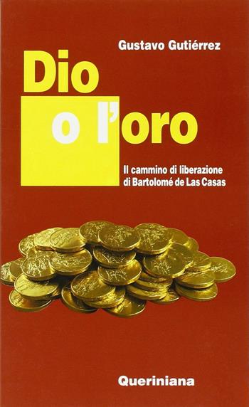 Dio o l'oro. Il cammino di liberazione di Bartolomé de Las Casas - Gustavo Gutiérrez - Libro Queriniana 1991, Nuovi saggi Queriniana | Libraccio.it