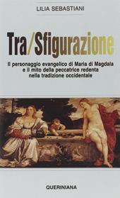 Tra/sfigurazione. Il personaggio evangelico di Maria di Magdala e il mito della peccatrice redenta nella tradizione occidentale