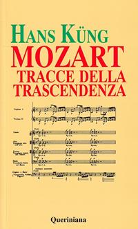 Mozart. Tracce della trascendenza - Hans Küng - Libro Queriniana 1992, Nuovi saggi Queriniana | Libraccio.it