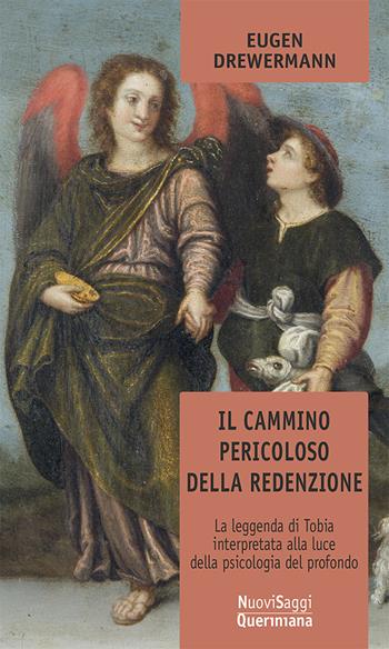 Il cammino pericoloso della redenzione. La leggenda di Tobia interpretata alla luce della psicologia del profondo - Eugen Drewermann - Libro Queriniana 1999, Nuovi saggi Queriniana | Libraccio.it