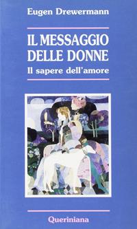 Il messaggio delle donne. Il sapere dell'amore - Eugen Drewermann - Libro Queriniana 1993, Nuovi saggi Queriniana | Libraccio.it