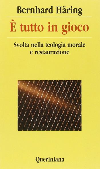 È tutto in gioco. Svolta nella teologia morale e restaurazione - Bernhard Häring - Libro Queriniana 1994, Nuovi saggi Queriniana | Libraccio.it