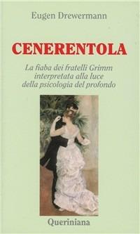 Cenerentola. La fiaba dei fratelli Grimm interpretata alla luce della psicologia del profondo - Eugen Drewermann - Libro Queriniana 1995, Nuovi saggi Queriniana | Libraccio.it