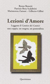 Lezioni d'amore. Leggono il «Cantico dei cantici» una coppia, un esegeta, un pastoralista - Renzo Bonetti, Patrizio Rota Scalabrini, Mariateresa Zattoni Gillini - Libro Queriniana 2000, Nuovi saggi Queriniana | Libraccio.it