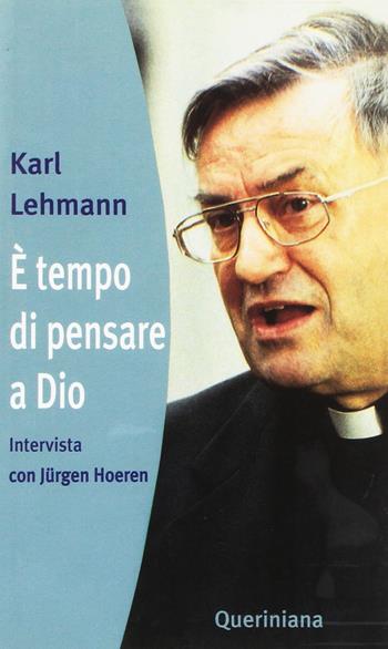 È tempo di pensare a Dio. Intervista con Jurgen Hoeren - Karl Lehmann - Libro Queriniana 2001, Nuovi saggi Queriniana | Libraccio.it