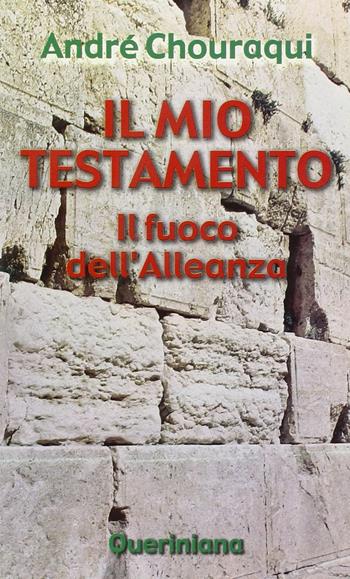 Il mio testamento. Il fuoco dell'alleanza - André Chouraqui - Libro Queriniana 2002, Nuovi saggi Queriniana | Libraccio.it