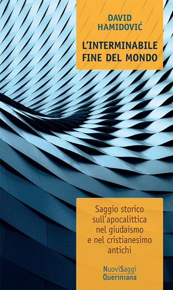 L'interminabile fine del mondo. Saggio storico sull’apocalittica nel giudaismo e nel cristianesimo antichi - David Hamidovic - Libro Queriniana 2019, Nuovi saggi Queriniana | Libraccio.it