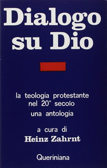 Dialogo su Dio. La teologia protestante nel XX secolo. Una antologia - Heinz Zahrnt - Libro Queriniana 1976, Strumenti | Libraccio.it