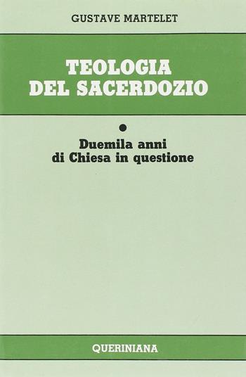 Teologia del sacerdozio. Duemila anni di Chiesa in questione - Gustave Martelet - Libro Queriniana 1986, Strumenti | Libraccio.it