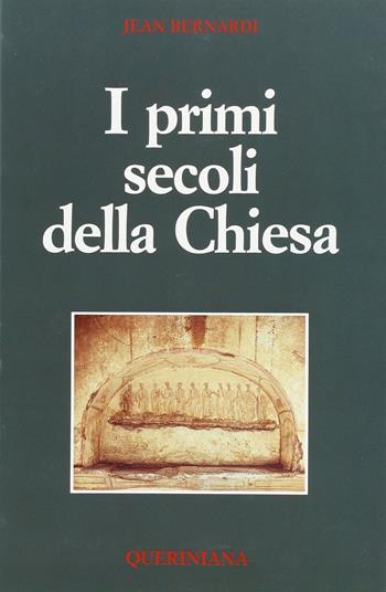 I primi secoli della Chiesa - Jean Bernardi - Libro Queriniana 1989, Strumenti | Libraccio.it