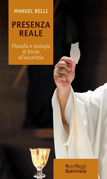Presenza reale. Filosofia e teologia di fronte all’eucaristia - Manuel Belli - Libro Queriniana 2022, Nuovi saggi Queriniana | Libraccio.it