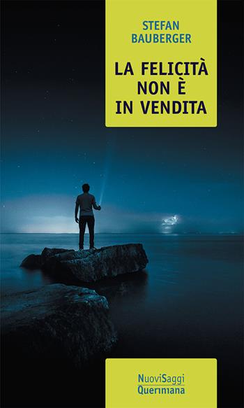 La felicità non è in vendita. Una filosofia per realizzare se stessi - Stefan Bauberger - Libro Queriniana 2022, Nuovi saggi Queriniana | Libraccio.it