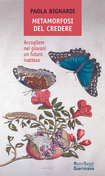 Metamorfosi del credere. Accogliere nei giovani un futuro inatteso - Paola Bignardi - Libro Queriniana 2022, Nuovi saggi Queriniana | Libraccio.it