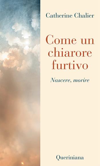 Come un chiarore furtivo. Nascere, morire - Catherine Chalier - Libro Queriniana 2024, Nuovi saggi Queriniana | Libraccio.it