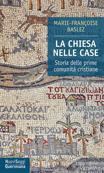 La Chiesa nelle case. Storia delle prime comunità cristiane (dal I al III secolo) - M. Françoise Baslez - Libro Queriniana 2024, Nuovi saggi Queriniana | Libraccio.it