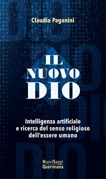Il nuovo Dio. Intelligenza artificiale e ricerca del senso religioso dell’essere umano - Claudia Paganini - Libro Queriniana 2026, Nuovi saggi Queriniana | Libraccio.it