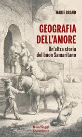 Geografia dell'amore. Un'altra storia del buon samaritano