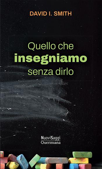 Quello che insegniamo senza dirlo. Una nuova immaginazione per la scuola - David Smith - Libro Queriniana 2026, Nuovi saggi Queriniana | Libraccio.it