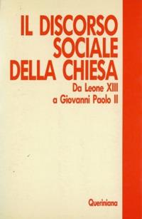 Il discorso sociale della Chiesa. Da Leone XIII a Giovanni Paolo II  - Libro Queriniana 1988, Testi | Libraccio.it