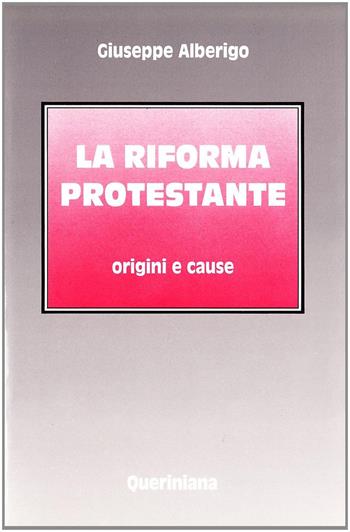 La riforma protestante. Origini e cause - Giuseppe Alberigo - Libro Queriniana 1977, Testi | Libraccio.it